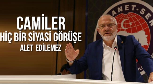 Camiler Hiç bir Siyasi Görüşe Alet Edilemez