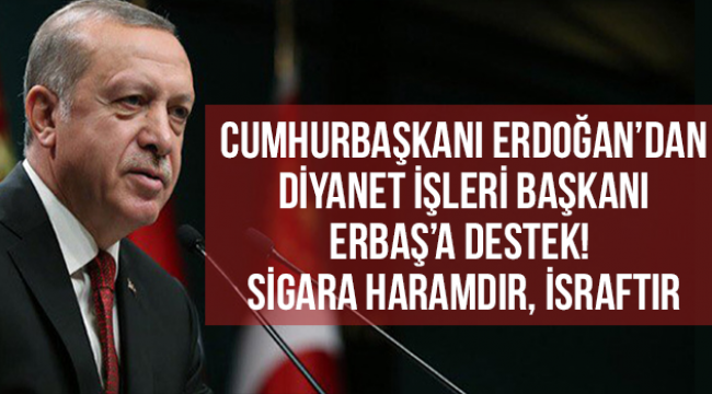 Cumhurbaşkanı Erdoğan’dan Erbaş’a Destek! 