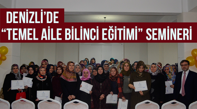 Denizli’de “Temel Aile Bilinci Eğitimi” seminerleri düzenlendi