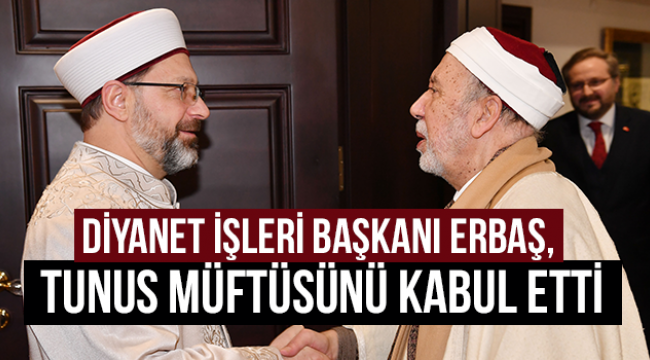 Diyanet İşleri Başkanı Erbaş, Tunus Müftüsünü kabul etti