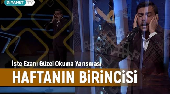 Ezanı güzel okuma yarışması 4. hafta birincisi