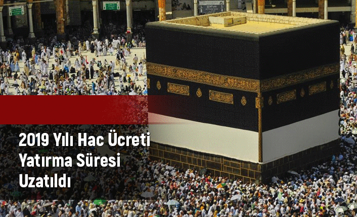 Hac ücreti yatırma süresi uzatıldı