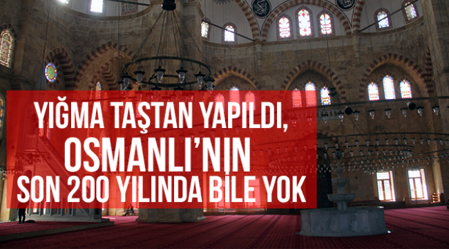 Yığma taştan yapıldı, Osmanlı'nın son 200 yılında bile yok