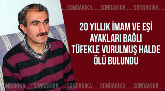 İmam ve eşi ayakları bağlı tüfekle vurulmuş halde ölü bulundu