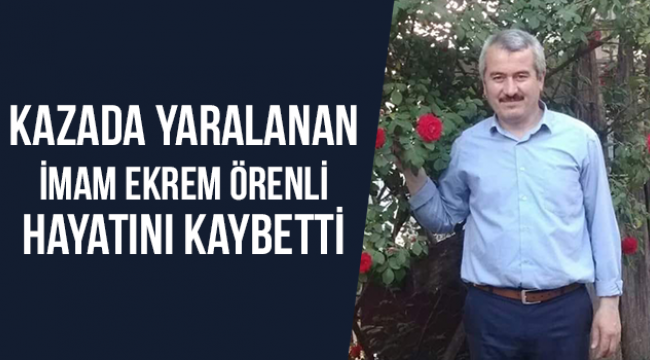 Kazada yaralanan imam hayatını kaybetti