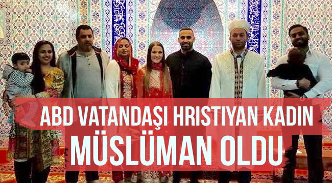 ABD vatandaşı Hristiyan kadın Müslüman oldu. 