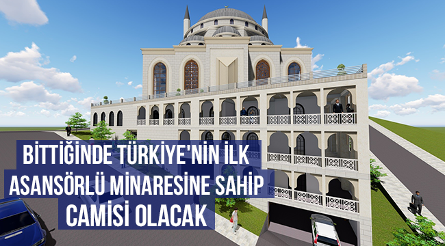 Bittiğinde Türkiye'nin ilk asansörlü minaresine sahip cami olacak