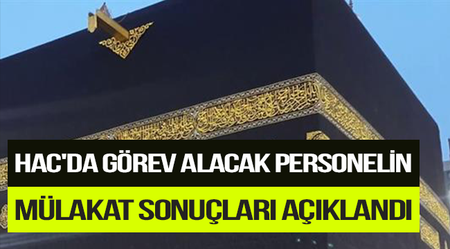 Hac'da görev alacak personel mülakat sonuçları açıklandı