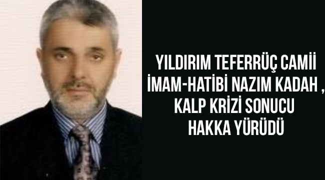  İmam-Hatib Nazım KADAH vefat etti.