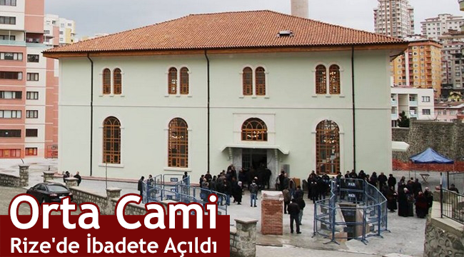 Orta Cami Rize'de İbadete Açıldı