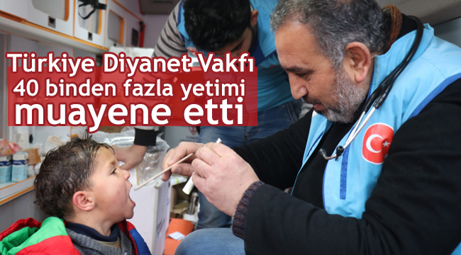 TDV 40 binden fazla yetimi muayene etti.