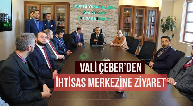 Vali Çeber den İhtisas Merkezine Ziyaret