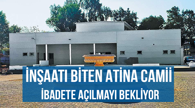 Atina Camii aylardır ibadete açılmayı bekliyor