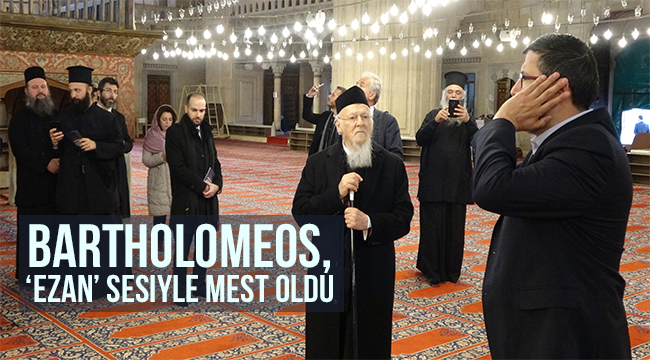 Bartholomeos,‘ezan’ sesiyle mest oldu