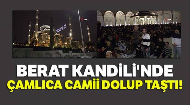 Çamlıca Camii’ne binlerce kişi akın etti.