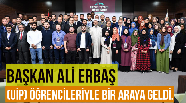 Erbaş (UİP) öğrencileriyle bir araya geldi.
