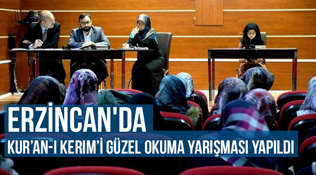 Erzincan'da Kur’an-ı Kerim’i güzel okuma yarışması yapıldI