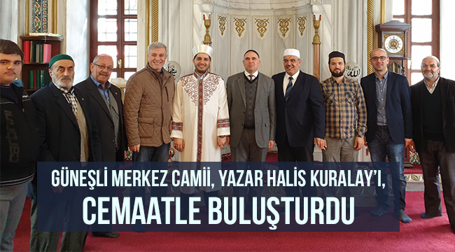 Güneşli Merkez Camii, Yazar Halis KURALAY’ı, cemaatle buluşturdu.