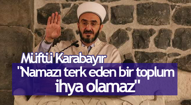 Karabayır;"Namazı terk eden bir toplum ihya olamaz"