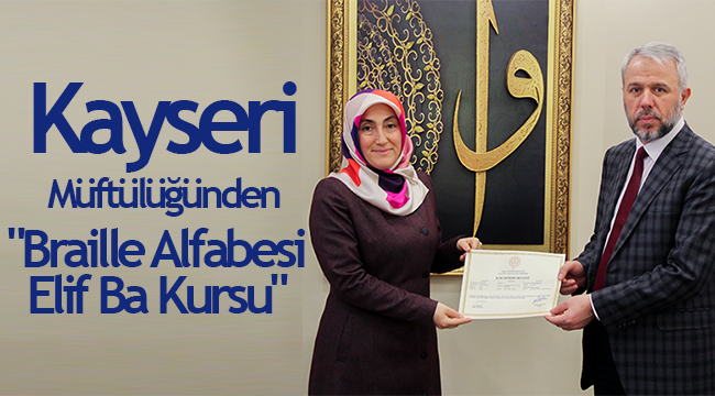 Kayseride "Braille Alfabesi ile Elif Ba Kursu"