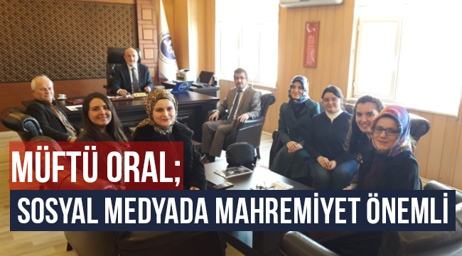 Müftü ORAL;Sosyal medyada mahremiyet önemli