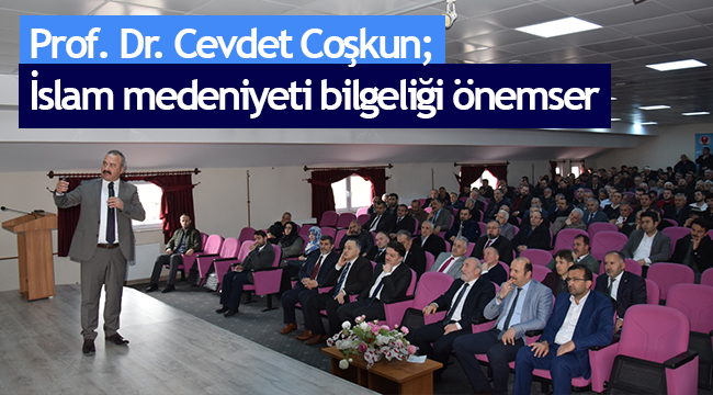 Rektör Coşkun;İslam medeniyeti bilgeliği önemser