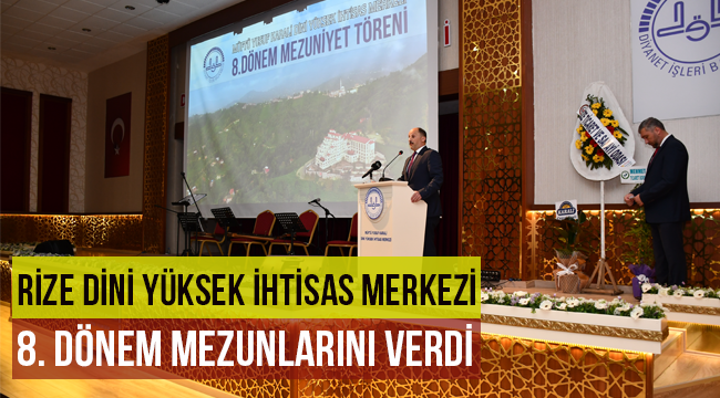 Rize Dini Yüksek İhtisas Merkezi 8. Dönem Mezunlarını verdİ