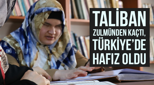 Taliban zulmünden kaçtı, Türkiye’de hafız oldu