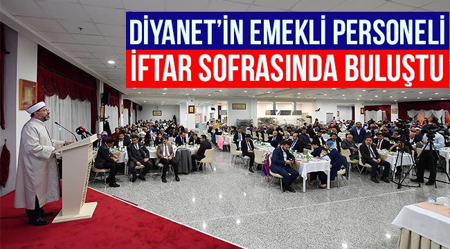Diyanet’in emekli personeli iftar sofrasında buluştu