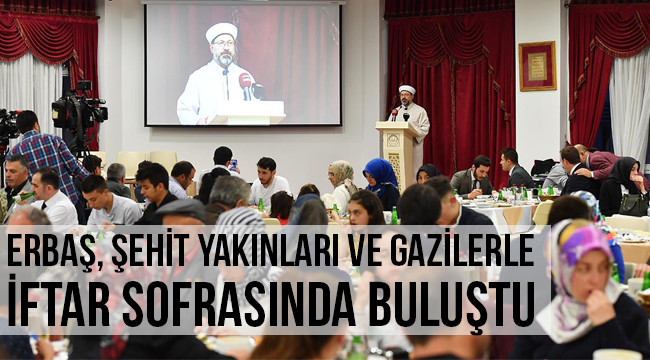 ERBAŞ;“Şehit ailelerimizi ve gazilerimizi asla yalnız bırakmayacağız”