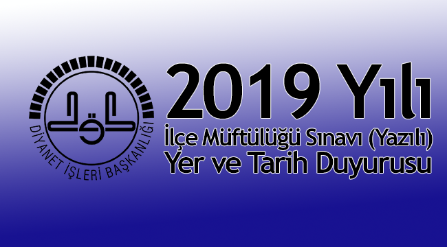 İlçe Müftülüğü Sınavı (Yazılı) Yer ve Tarih Duyurusu