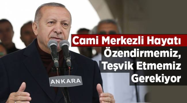 Kuzey Ankara Merkez Camii ve Külliyesi"nin resmî açılışı yapıldı