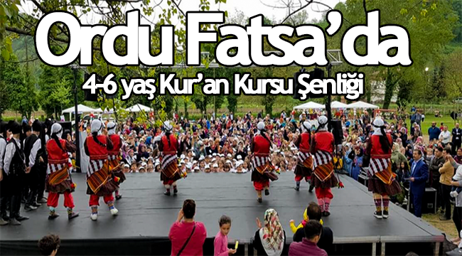 Ordu Fatsa'da 4-6 yaş Kur'an kursu şenliği