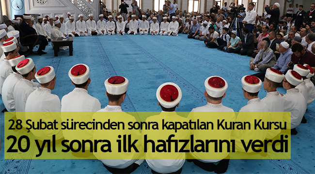 20 yıl sonra ilk hafızlarını mezun etti