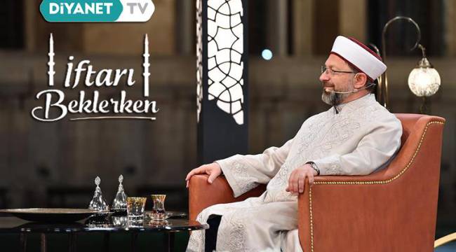 Başkan Erbaş, son iftarda Diyanet TV’ye konuk olacak