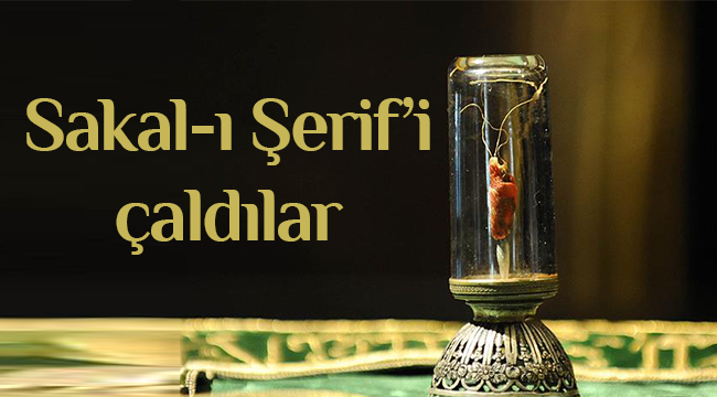 Denizli’nin Çivril ilçesinde Sakal-ı Şerif’i çaldılar