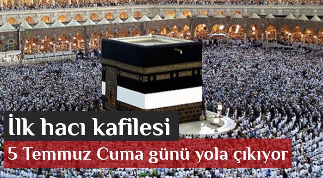 İlk hacı kafilesi cuma günü yola çıkıyor