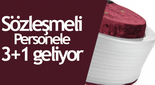 Sözleşmeli personele 3+1 geliyor