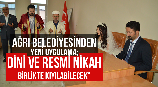 Ağrı da Dini ve resmi nikah birlikte kıyılabilecek"