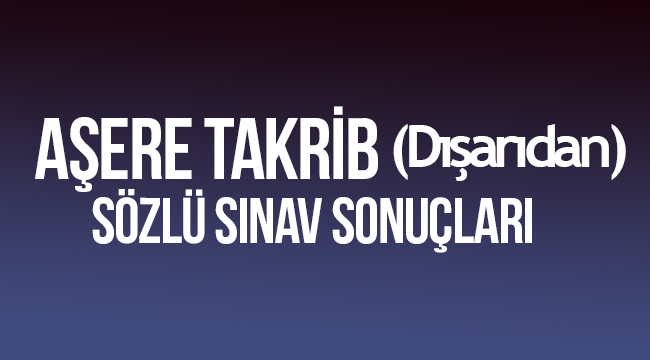 Aşere Takrib (Dışarıdan) Sözlü Sınav Sonuçları Açıklandı