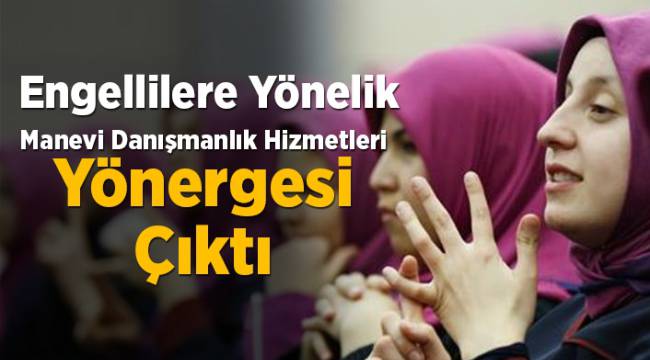 Engellilere yönelik "Manevi Danışmanlık Hizmetleri Yönergesi"