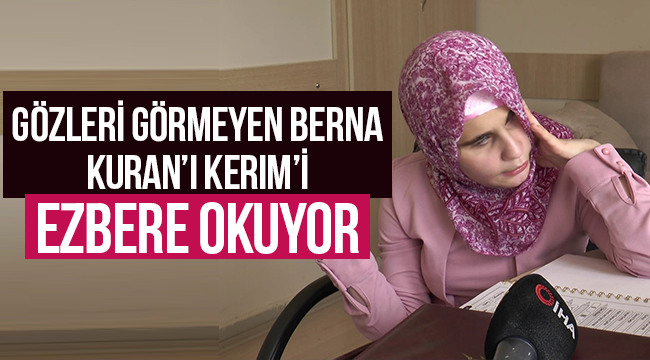 Görme engelli Berna'nın Kuran'ı Kerim'i Azmı