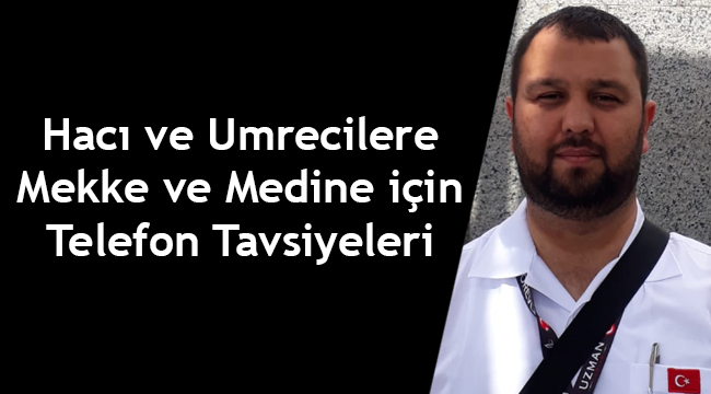 Hacı ve Umrecilere Mekke ve Medine için Telefon Tavsiyeleri