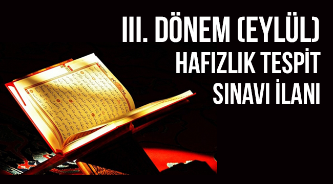 III. Dönem (Eylül) Hafızlık Tespit Sınavı İlanı