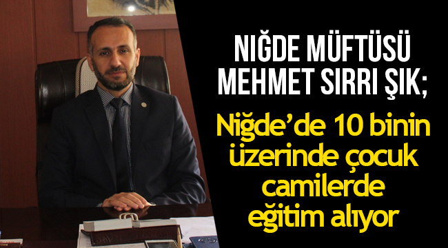 Niğde’de 10 binin üzerinde çocuk camilerde eğitim alıyor