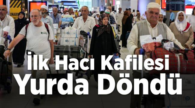 İlk Hacı Kafilesi Yurda Döndü