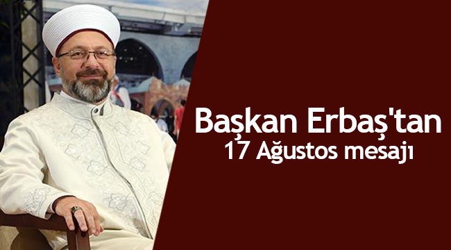 Prof. Dr. Ali Erbaş'tan 17 Ağustos mesajı
