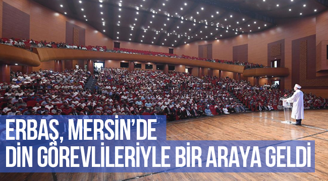  Erbaş, Mersin’de din görevlileriyle bir araya geldi