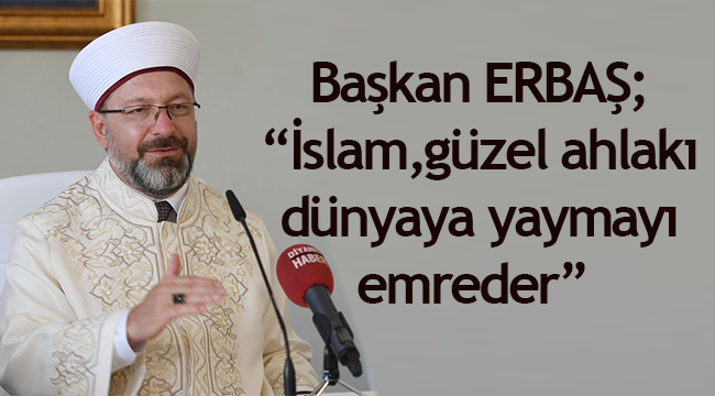 “İslam, güzel ahlakı dünyaya yaymayı emreder” ​​​​​​​
