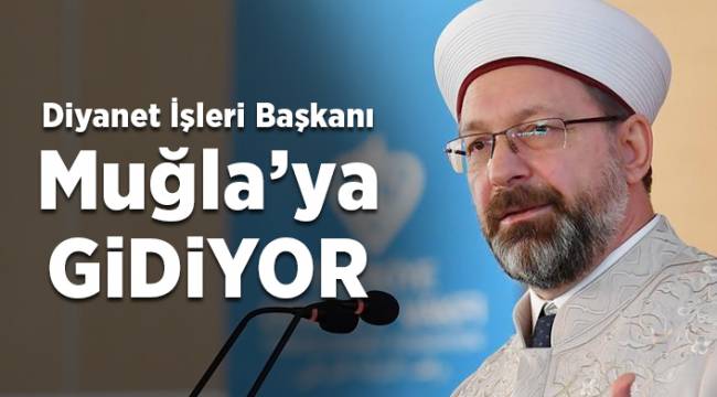 Erbaş "İl Buluşmaları" kapsamında Muğla'ya gidiyor.